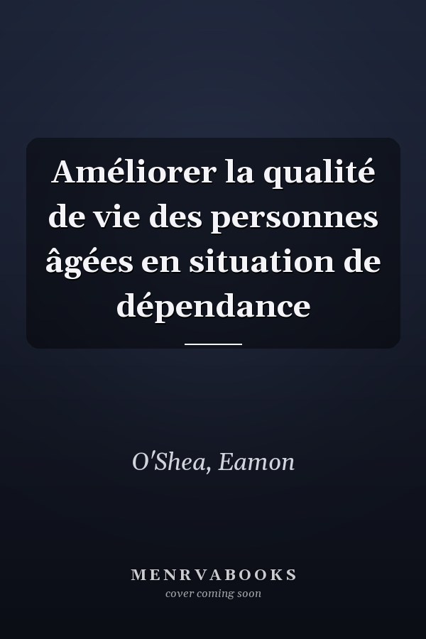 Améliorer la qualité de vie des personnes âgées en situation de dépendance