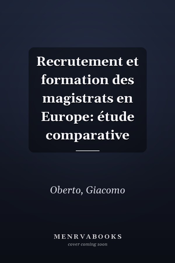 Recrutement et formation des magistrats en Europe: étude comparative