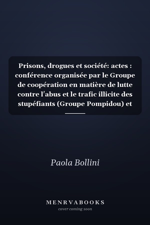 Prisons, drogues et société: actes : conférence organisée par le Groupe de coopération en matière de lutte contre l'abus et le trafic illicite des stupéfiants (Groupe Pompidou) et l'Organisation mondiale de la santé, Projet sur la santé dans les prisons (HIPP), Berne (Suisse), 20-22 septembre 2001