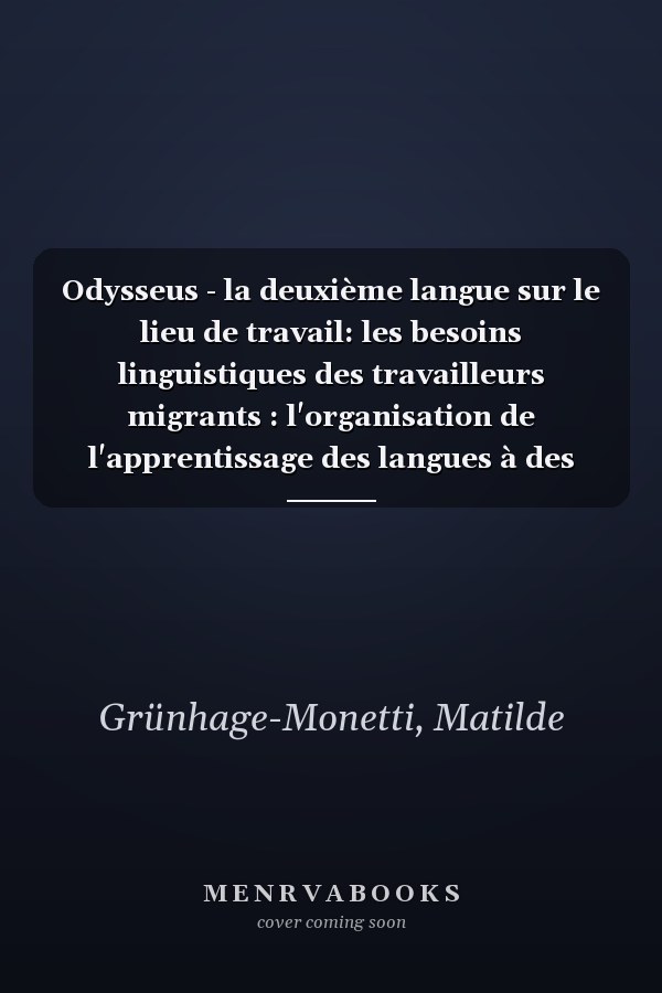Odysseus - la deuxième langue sur le lieu de travail: les besoins linguistiques des travailleurs migrants : l'organisation de l'apprentissage des langues à des fins professionnelles