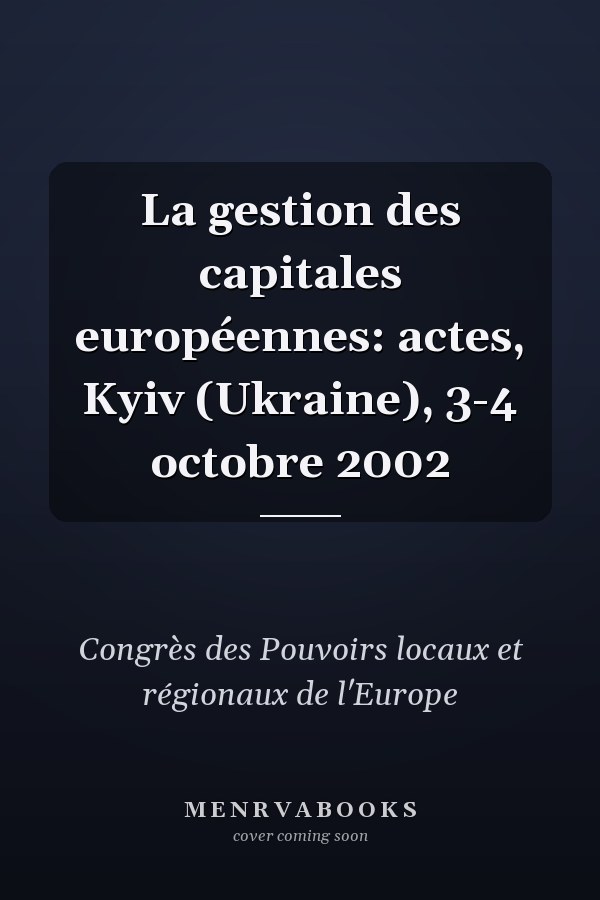 La gestion des capitales européennes: actes, Kyiv (Ukraine), 3-4 octobre 2002