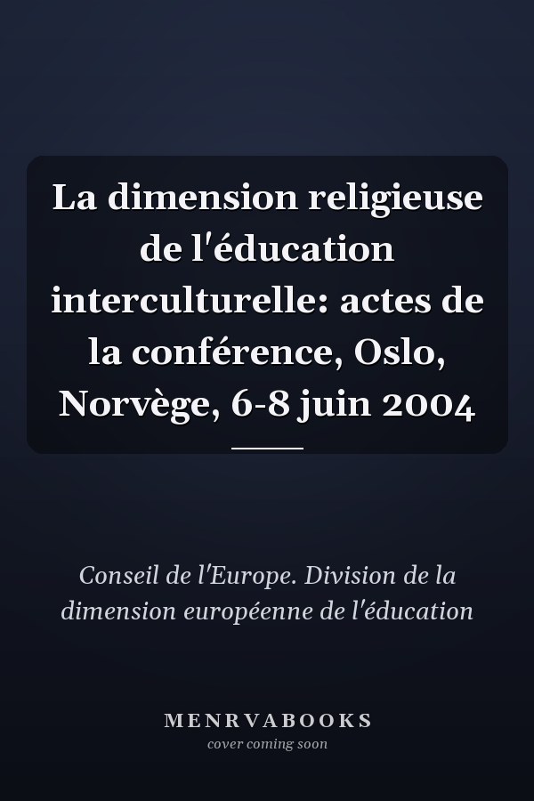 La dimension religieuse de l'éducation interculturelle: actes de la conférence, Oslo, Norvège, 6-8 juin 2004