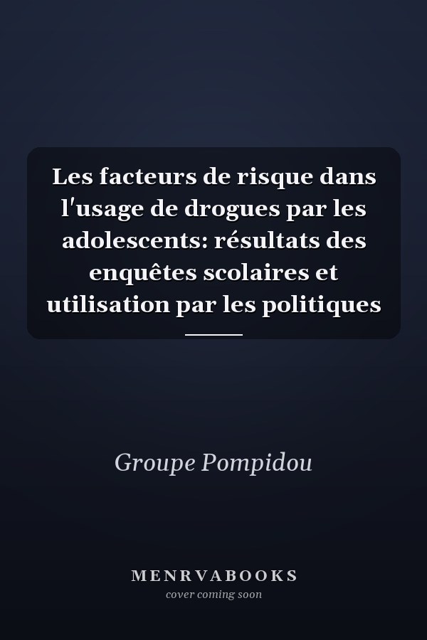 Les facteurs de risque dans l'usage de drogues par les adolescents: résultats des enquêtes scolaires et utilisation par les politiques