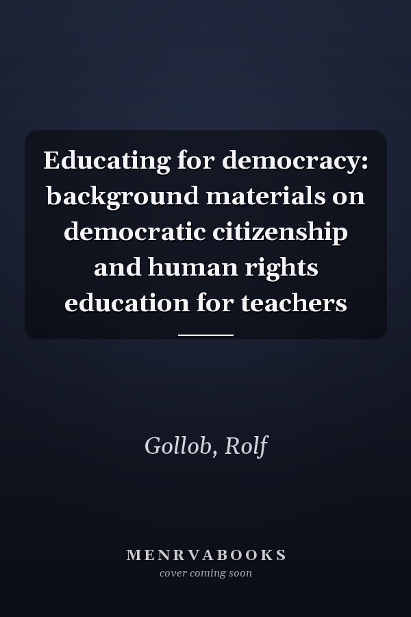 Educating for democracy: background materials on democratic citizenship and human rights education for teachers