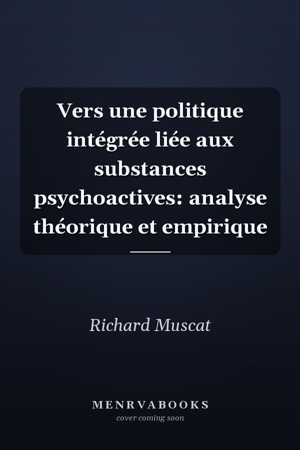 Vers une politique intégrée liée aux substances psychoactives: analyse théorique et empirique