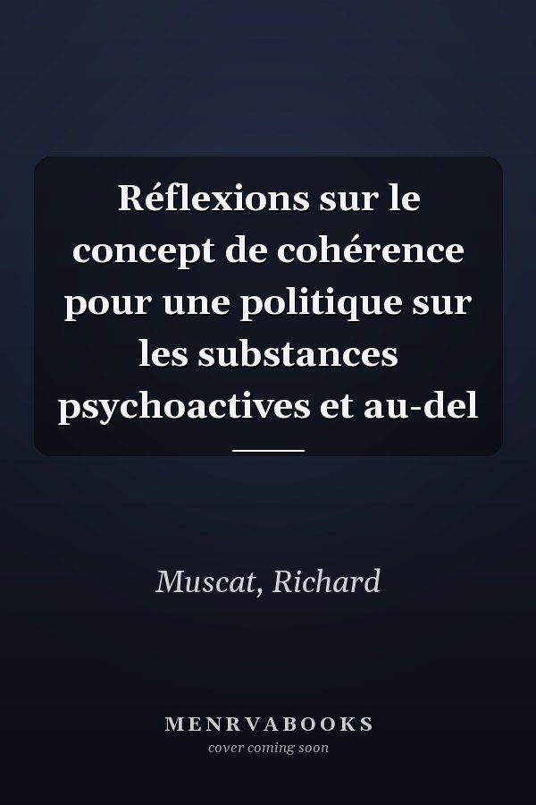 Réflexions sur le concept de cohérence pour une politique sur les substances psychoactives et au-del