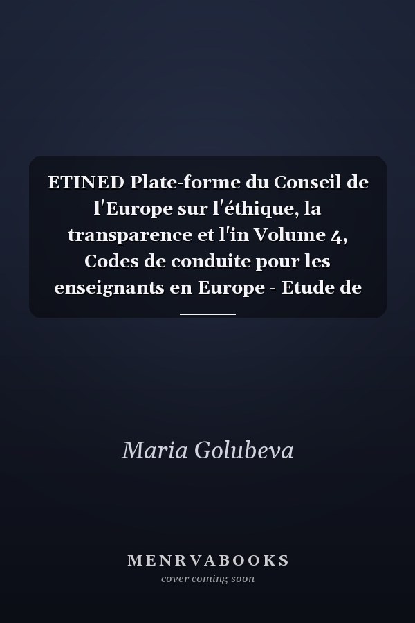 ETINED Plate-forme du Conseil de l'Europe sur l'éthique, la transparence et l'in Volume 4, Codes de conduite pour les enseignants en Europe - Etude de fond