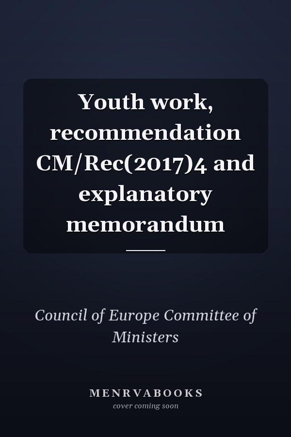 Youth work, recommendation CM/Rec(2017)4 and explanatory memorandum
