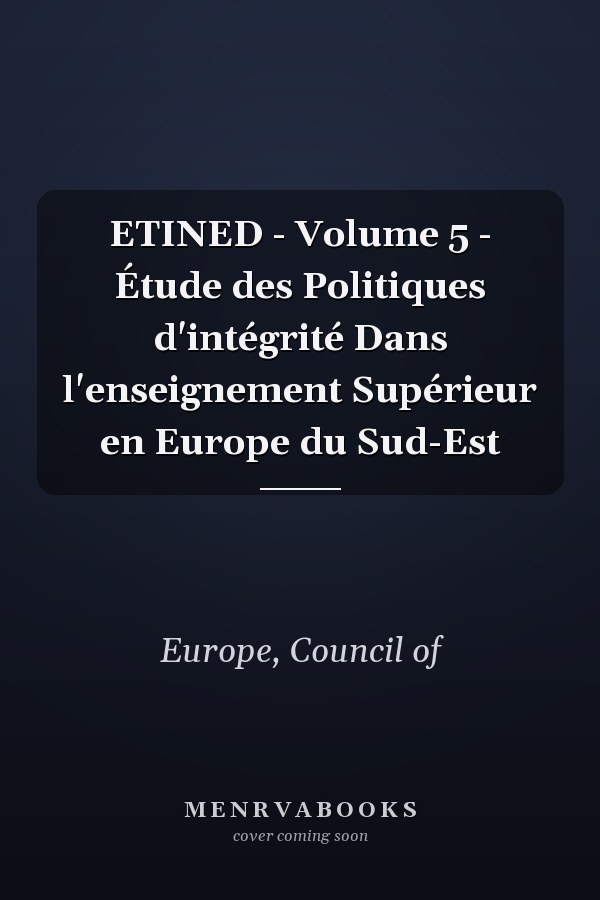 ETINED - Volume 5 - Étude des Politiques d'intégrité Dans l'enseignement Supérieur en Europe du Sud-Est