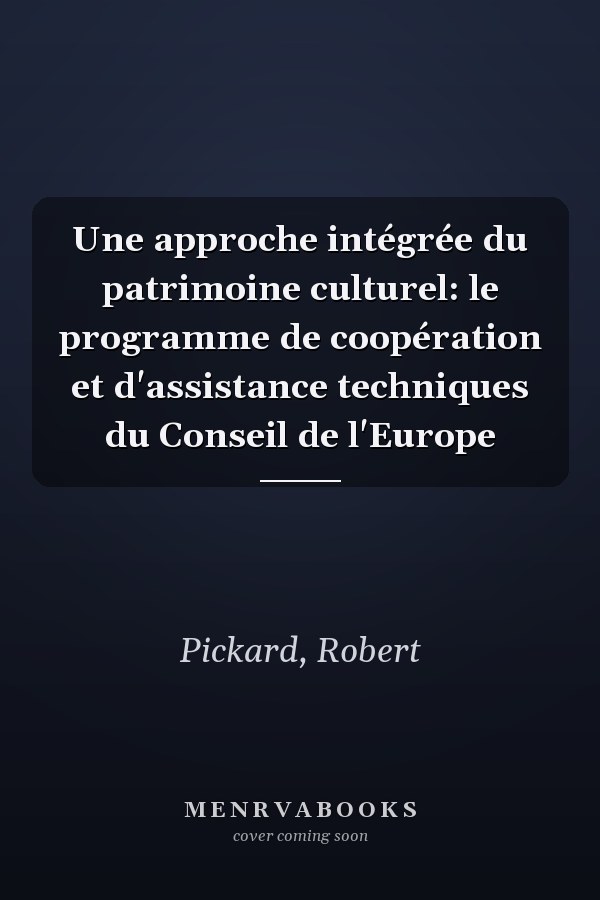 Une approche intégrée du patrimoine culturel: le programme de coopération et d'assistance techniques du Conseil de l'Europe