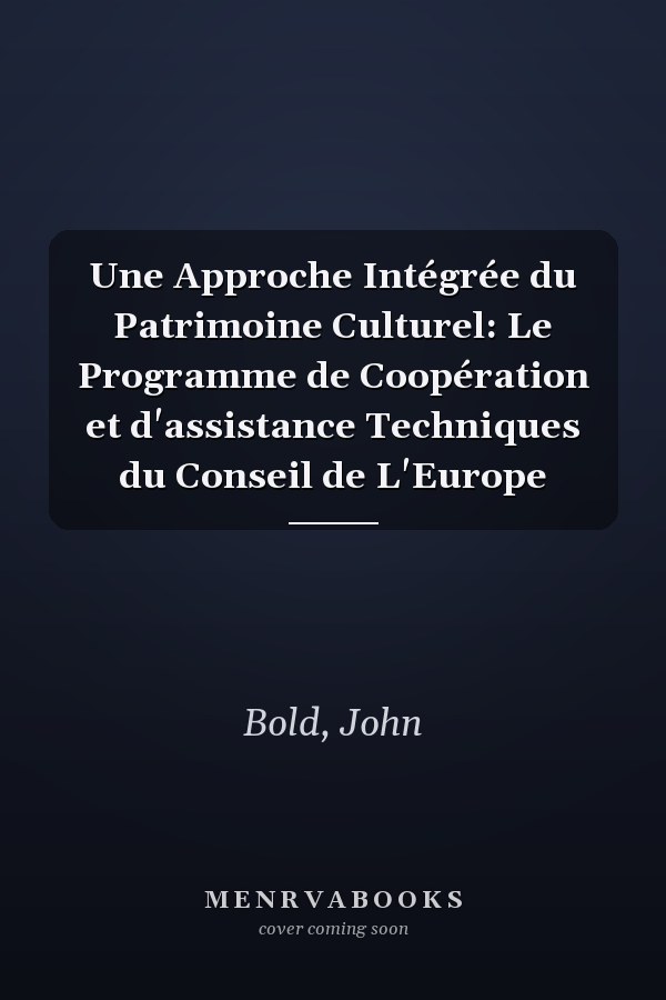 Une Approche Intégrée du Patrimoine Culturel: Le Programme de Coopération et d'assistance Techniques du Conseil de L'Europe