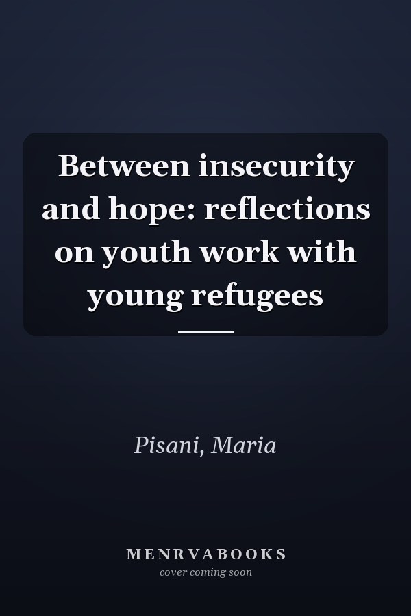 Between insecurity and hope: reflections on youth work with young refugees