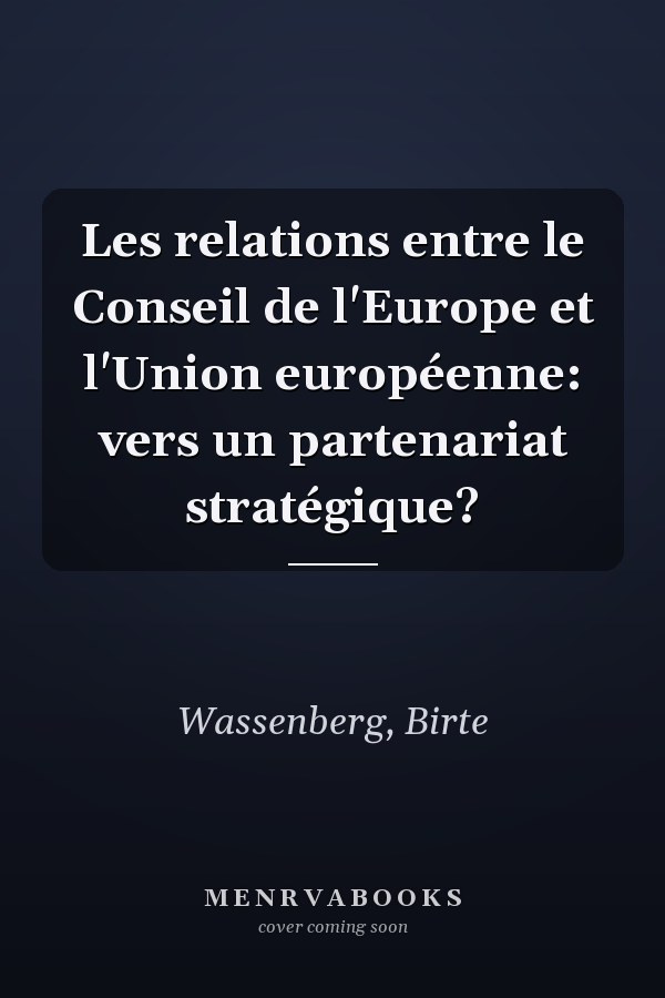 Les relations entre le Conseil de l'Europe et l'Union européenne: vers un partenariat stratégique?