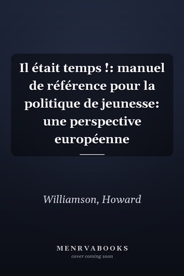 Il était temps !: manuel de référence pour la politique de jeunesse: une perspective européenne