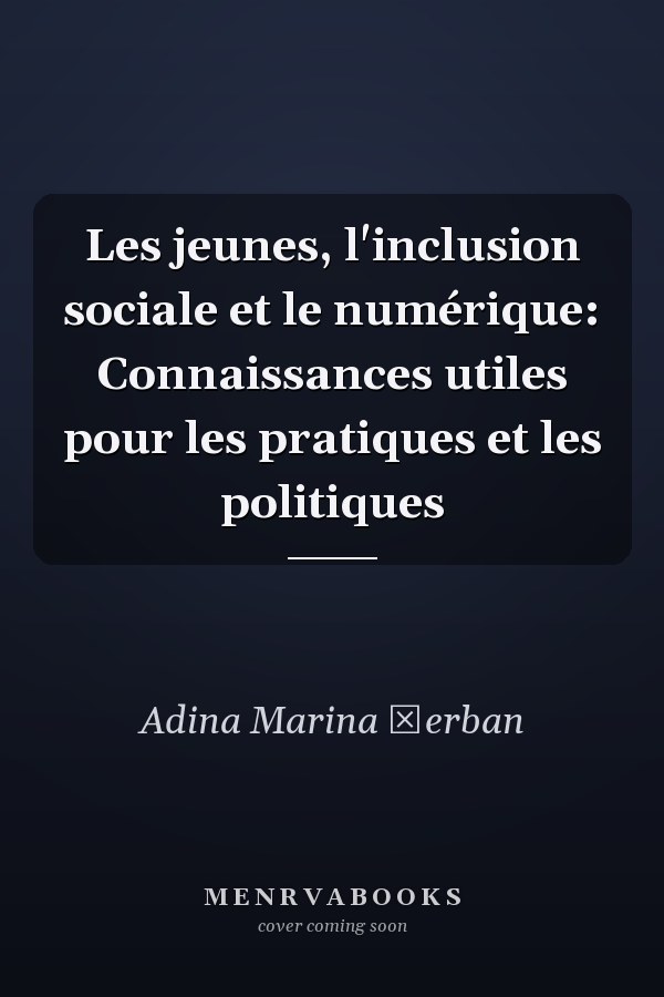 Les jeunes, l'inclusion sociale et le numérique: Connaissances utiles pour les pratiques et les politiques