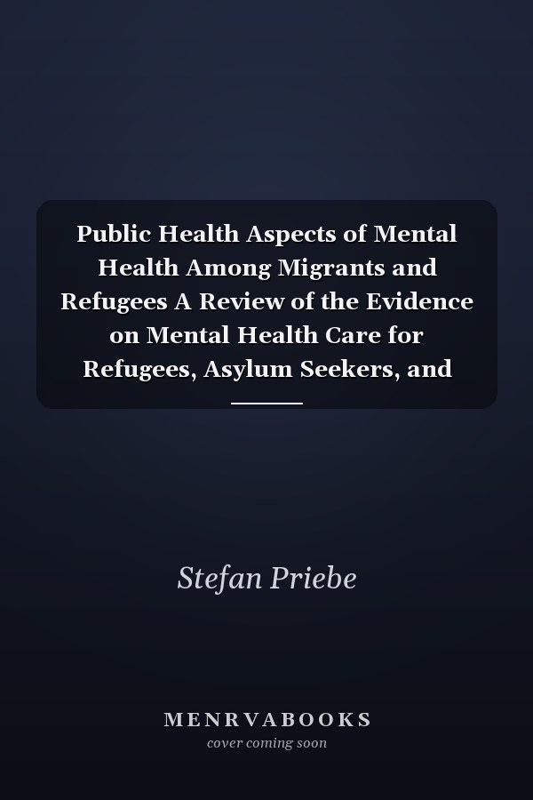 Public Health Aspects of Mental Health Among Migrants and Refugees A Review of the Evidence on Mental Health Care for Refugees, Asylum Seekers, and Irregular Migrants in the WHO European Region