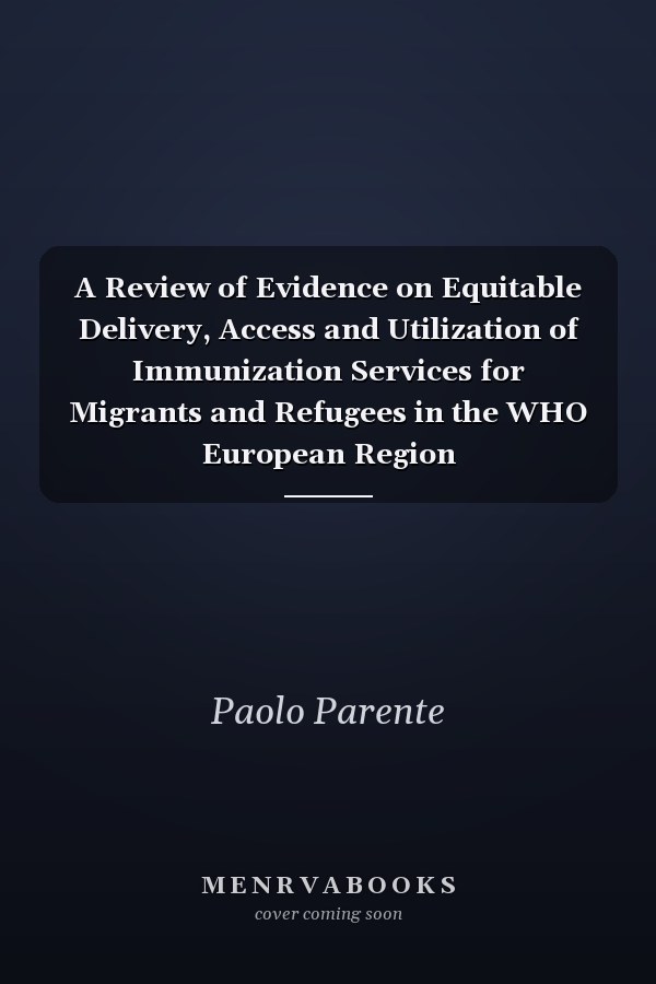 A Review of Evidence on Equitable Delivery, Access and Utilization of Immunization Services for Migrants and Refugees in the WHO European Region