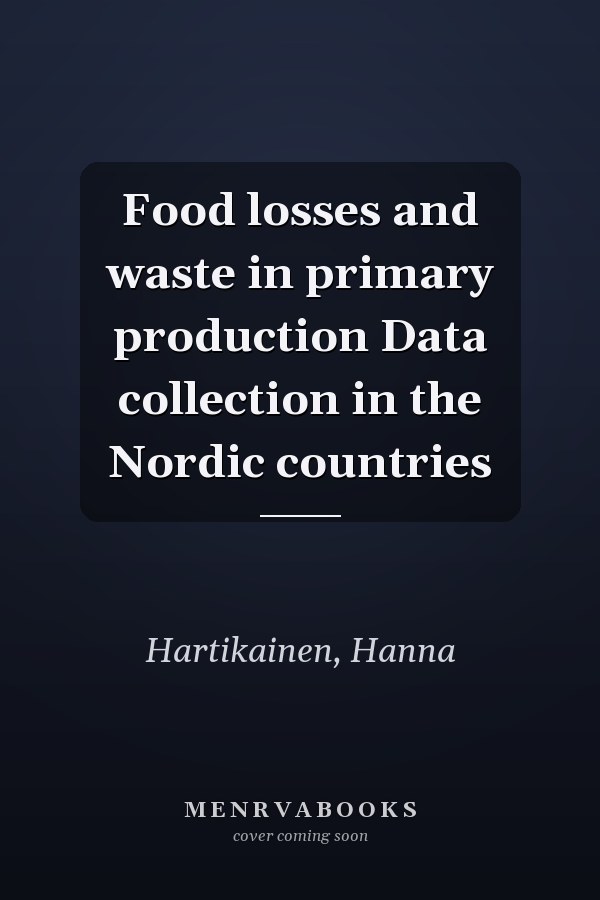 Food losses and waste in primary production Data collection in the Nordic countries