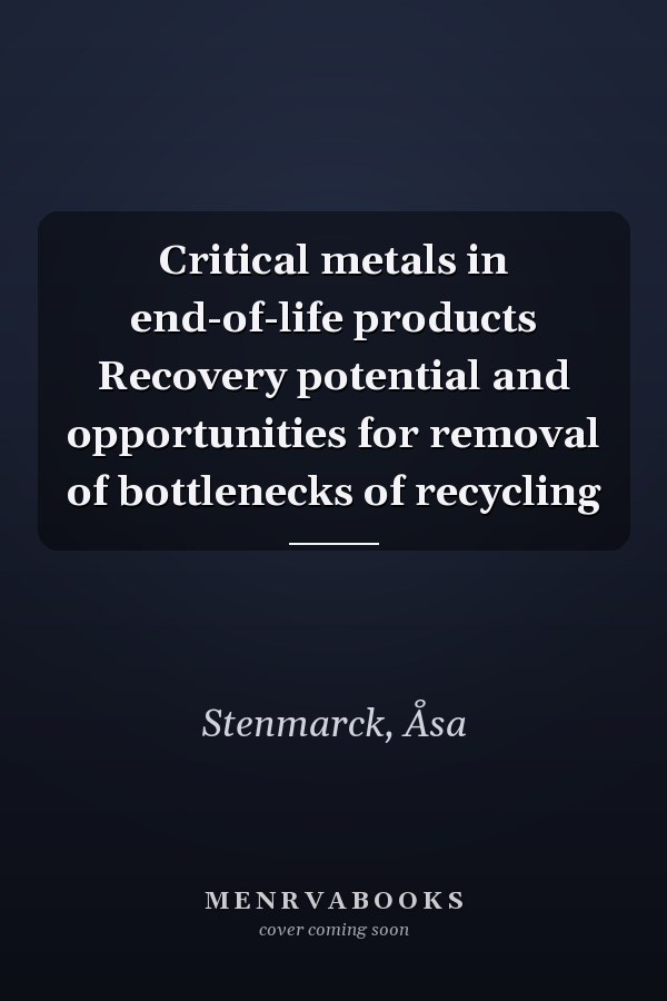 Critical metals in end-of-life products Recovery potential and opportunities for removal of bottlenecks of recycling