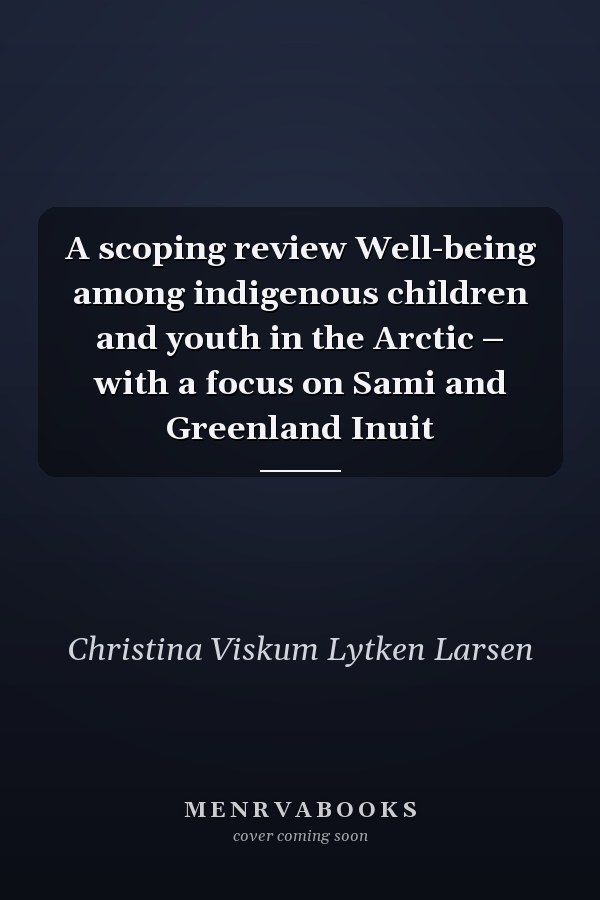 A scoping review Well-being among indigenous children and youth in the Arctic – with a focus on Sami and Greenland Inuit