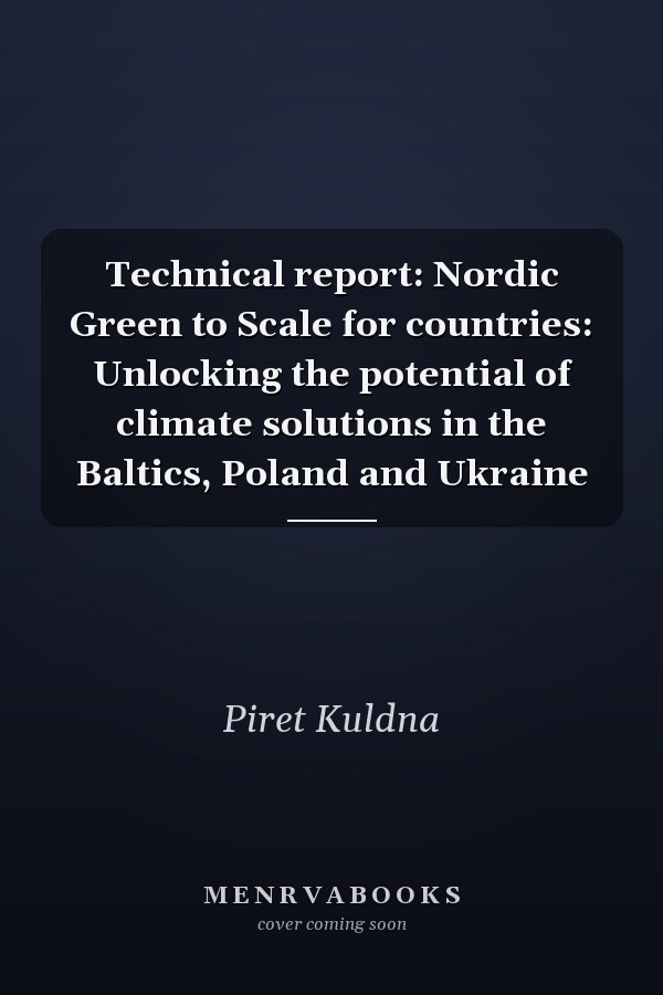 Technical report: Nordic Green to Scale for countries: Unlocking the potential of climate solutions in the Baltics, Poland and Ukraine