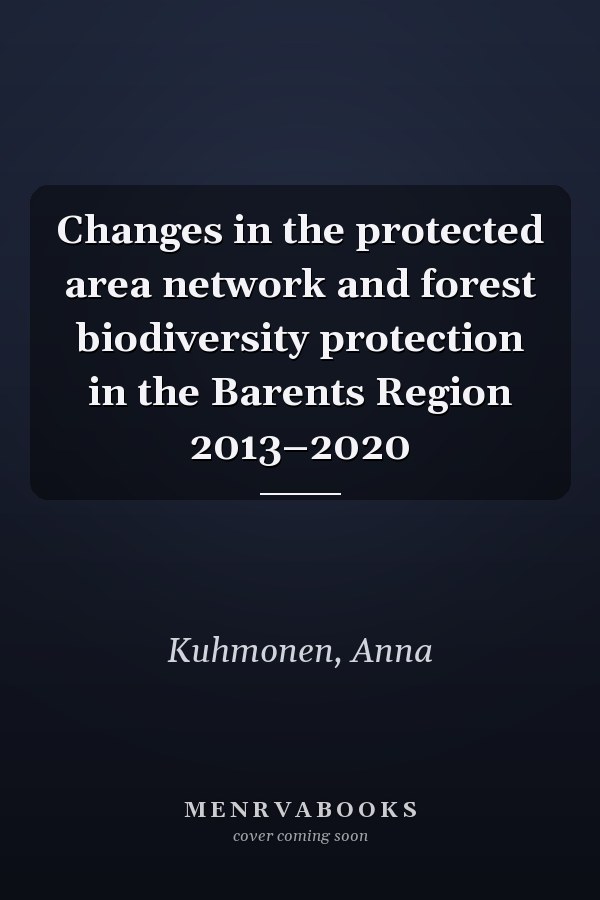 Changes in the protected area network and forest biodiversity protection in the Barents Region 2013–2020