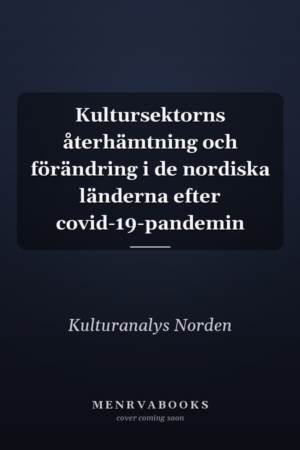 Kultursektorns återhämtning och förändring i de nordiska länderna efter covid-19-pandemin