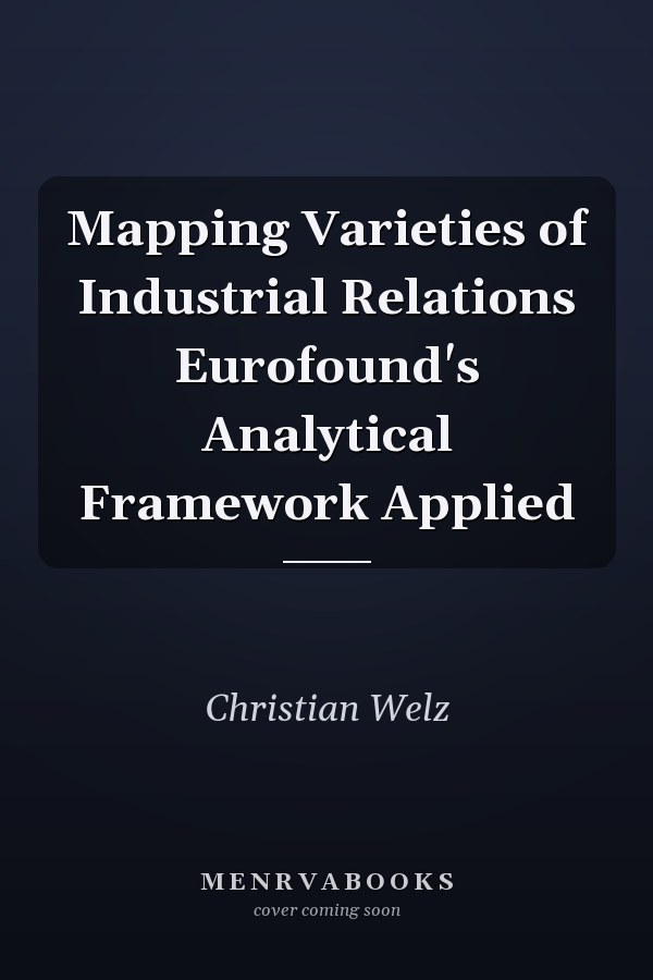 Mapping Varieties of Industrial Relations Eurofound's Analytical Framework Applied