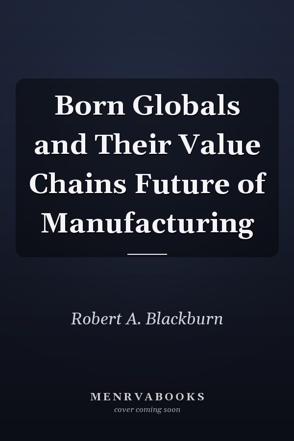 Born Globals and Their Value Chains Future of Manufacturing