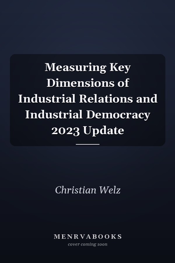 Measuring Key Dimensions of Industrial Relations and Industrial Democracy 2023 Update