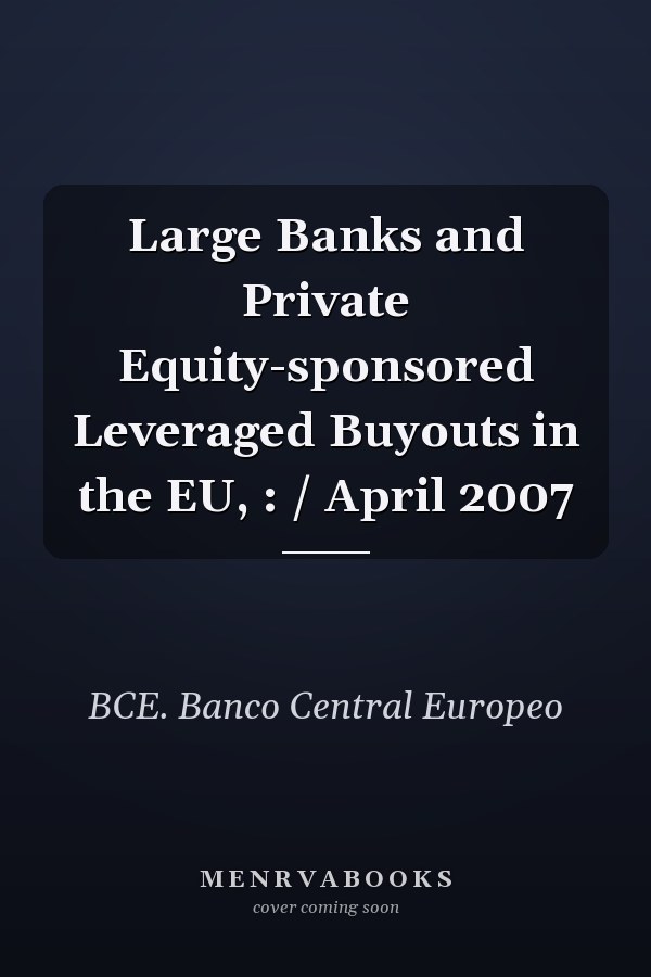 Large Banks and Private Equity-sponsored Leveraged Buyouts in the EU, : / April 2007