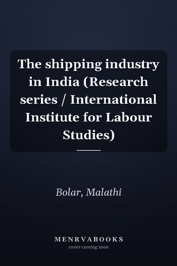 The shipping industry in India (Research series / International Institute for Labour Studies)