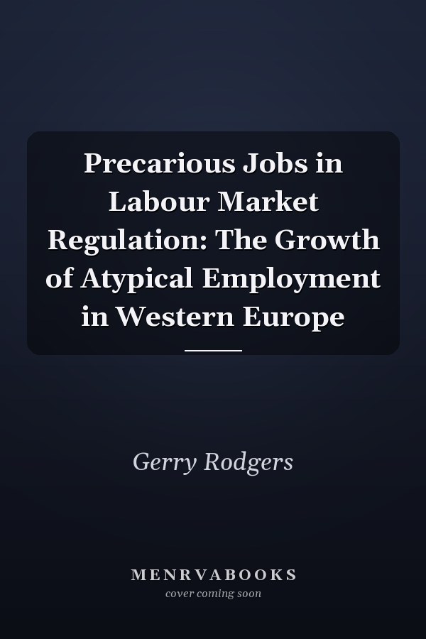 Precarious Jobs in Labour Market Regulation: The Growth of Atypical Employment in Western Europe