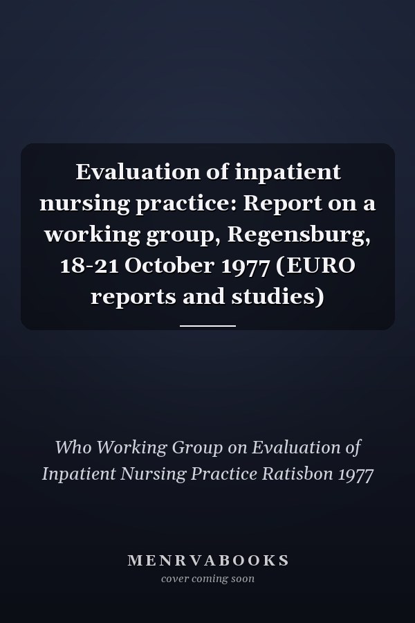 Evaluation of inpatient nursing practice: Report on a working group, Regensburg, 18-21 October 1977 (EURO reports and studies)