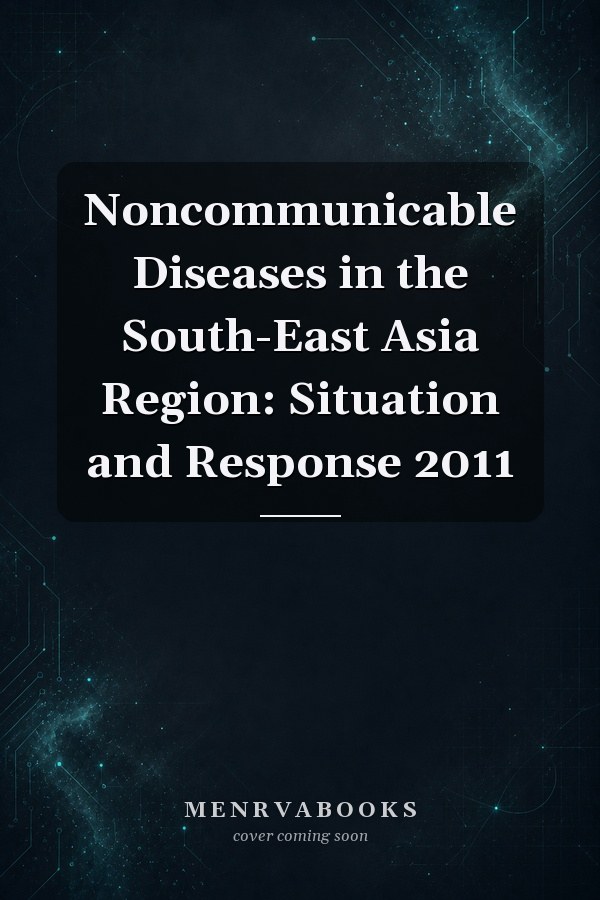Noncommunicable Diseases in the South-East Asia Region: Situation and Response 2011