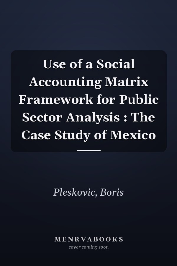 Use of a Social Accounting Matrix Framework for Public Sector Analysis : The Case Study of Mexico