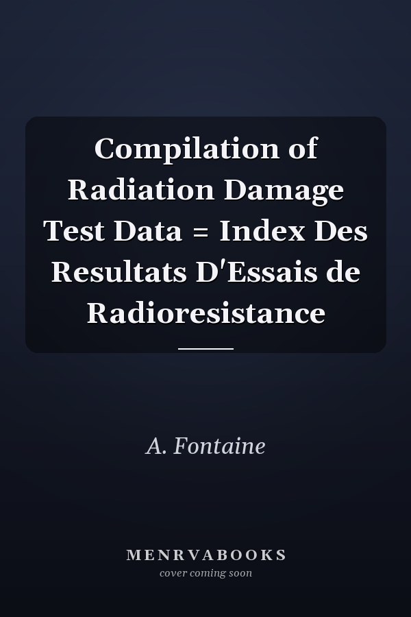 Compilation of Radiation Damage Test Data = Index Des Resultats D'Essais de Radioresistance