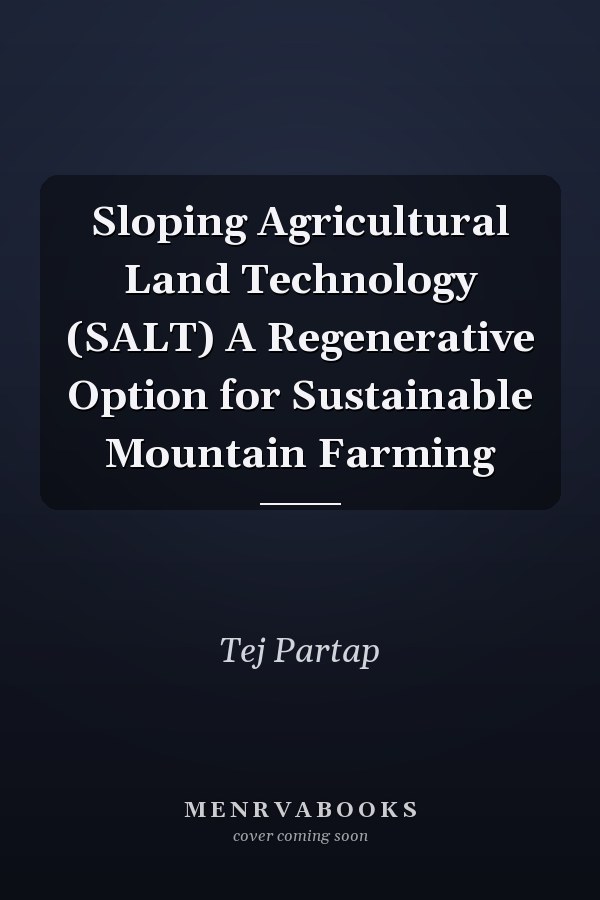 Sloping Agricultural Land Technology (SALT) A Regenerative Option for Sustainable Mountain Farming
