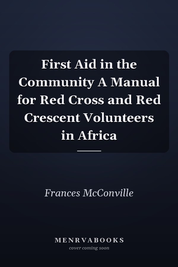 First Aid in the Community A Manual for Red Cross and Red Crescent Volunteers in Africa