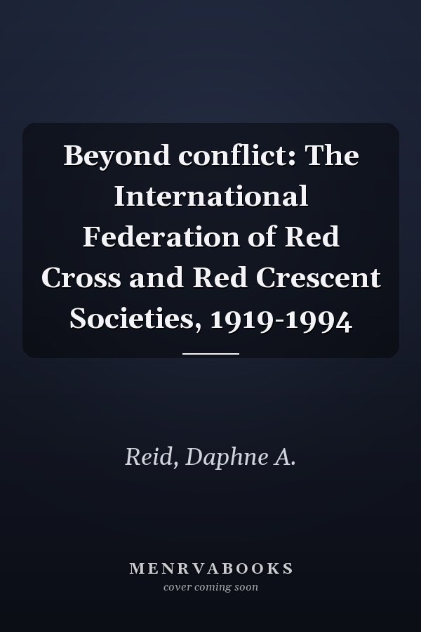 Beyond conflict: The International Federation of Red Cross and Red Crescent Societies, 1919-1994