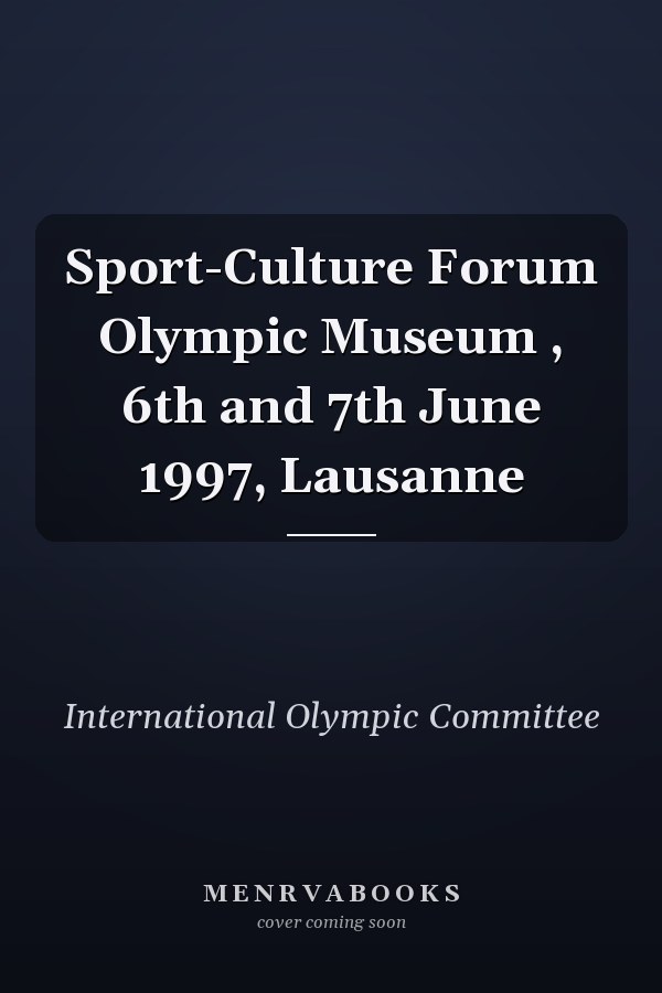 Sport-Culture Forum Olympic Museum , 6th and 7th June 1997, Lausanne