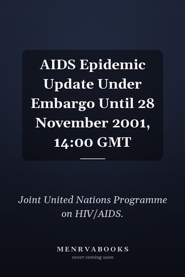 AIDS Epidemic Update Under Embargo Until 28 November 2001, 14:00 GMT