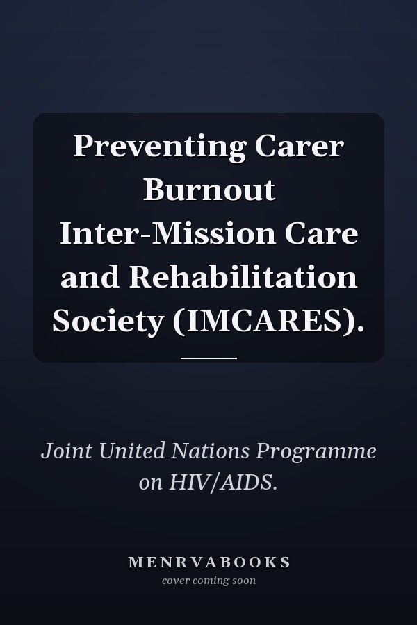 Preventing Carer Burnout Inter-Mission Care and Rehabilitation Society (IMCARES).