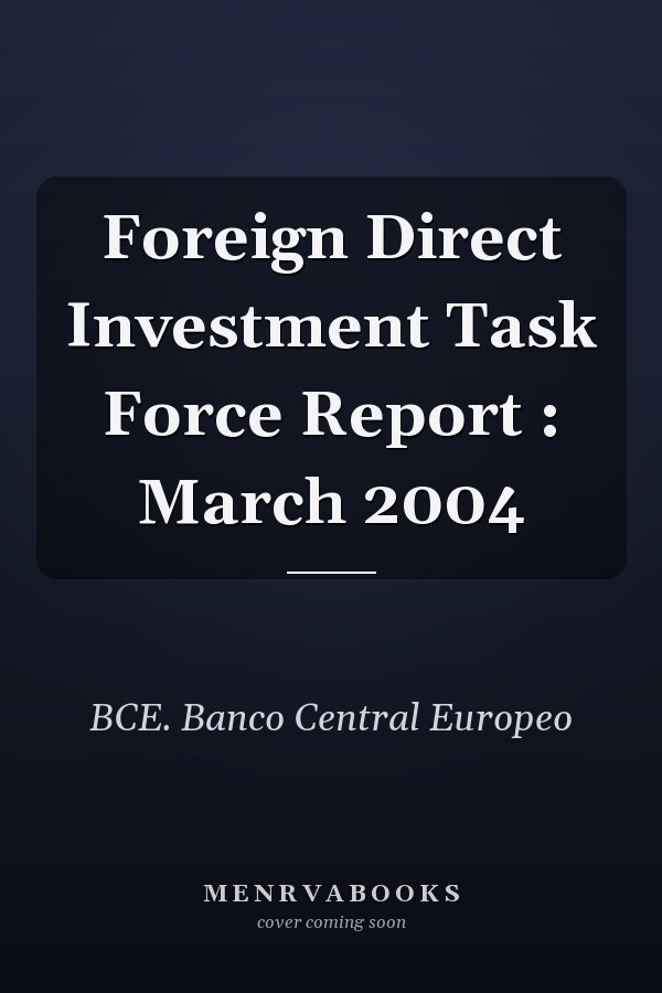 Foreign Direct Investment Task Force Report : March 2004