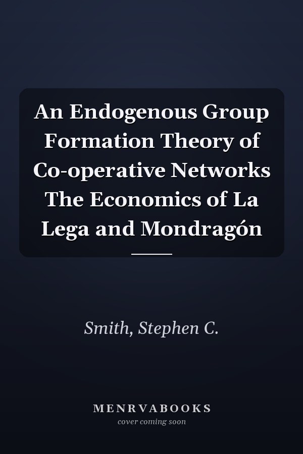 An Endogenous Group Formation Theory of Co-operative Networks The Economics of La Lega and Mondragón