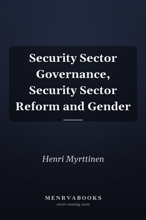 Security Sector Governance, Security Sector Reform and Gender