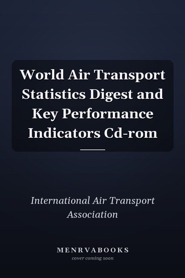 World Air Transport Statistics Digest and Key Performance Indicators Cd-rom