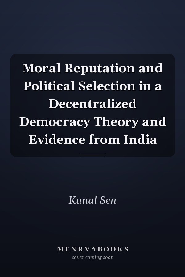 Moral Reputation and Political Selection in a Decentralized Democracy Theory and Evidence from India