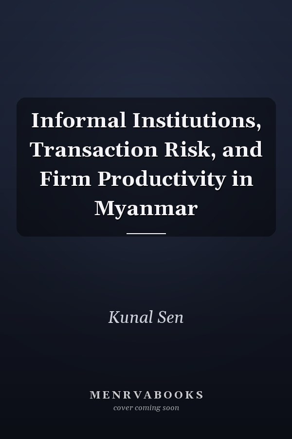 Informal Institutions, Transaction Risk, and Firm Productivity in Myanmar