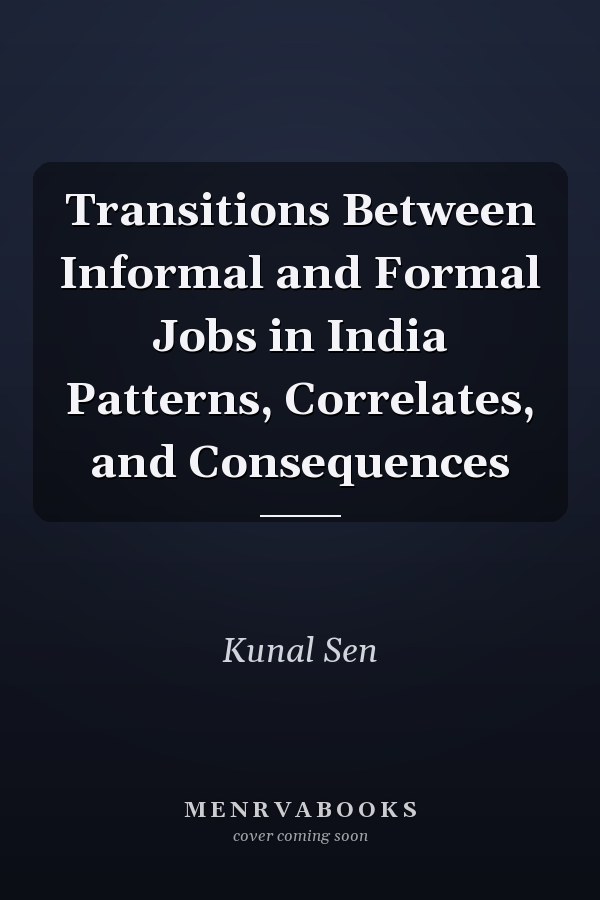 Transitions Between Informal and Formal Jobs in India Patterns, Correlates, and Consequences
